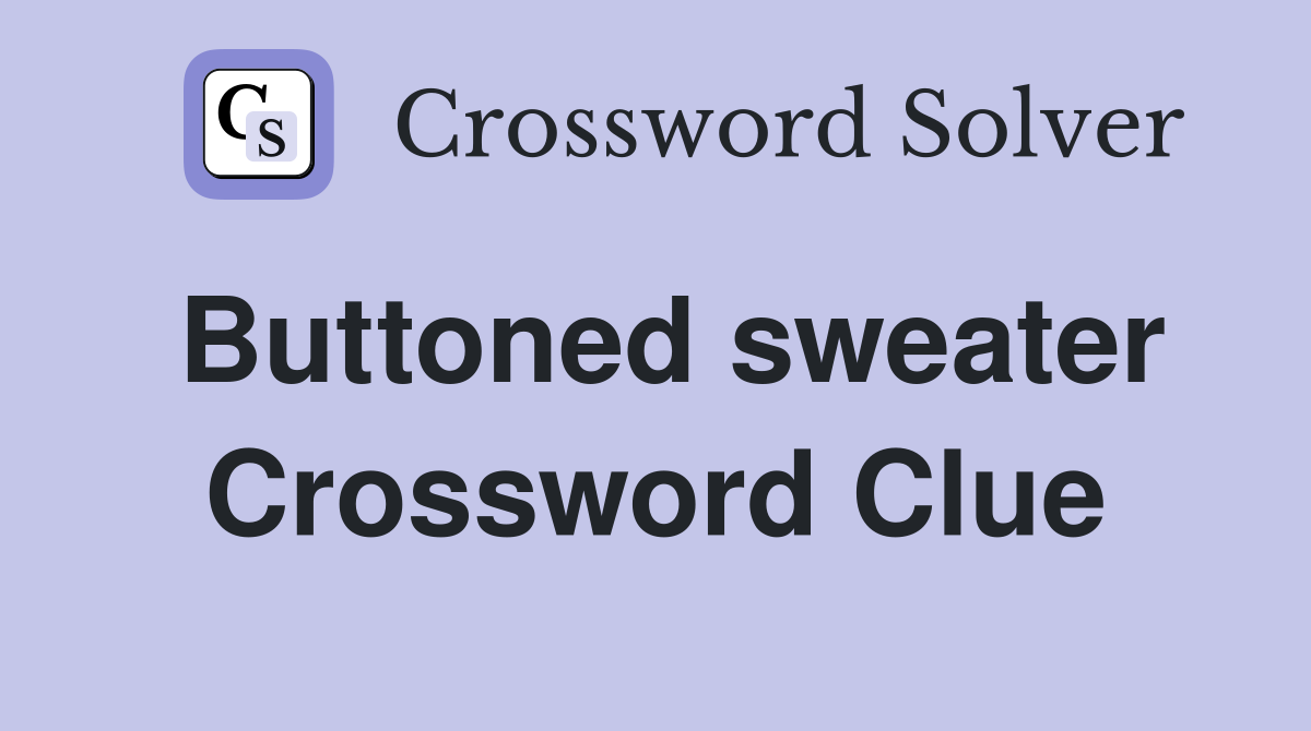 Buttoned sweater Crossword Clue