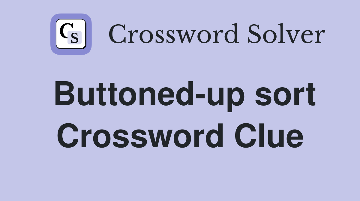 Buttoned-up sort Crossword Clue