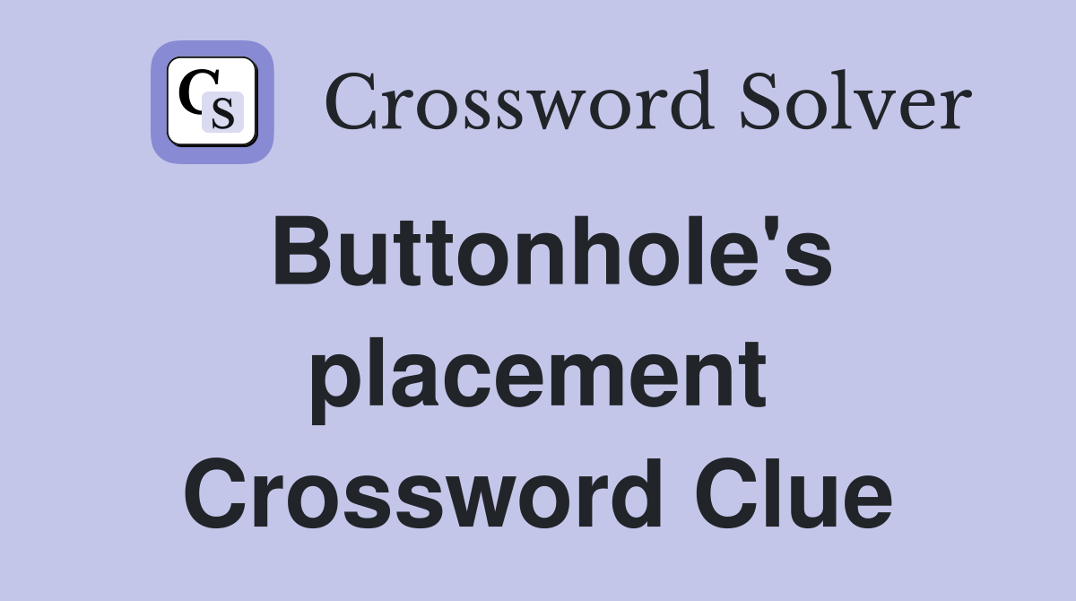 Buttonhole's placement Crossword Clue