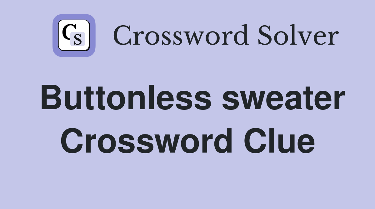Buttonless sweater Crossword Clue