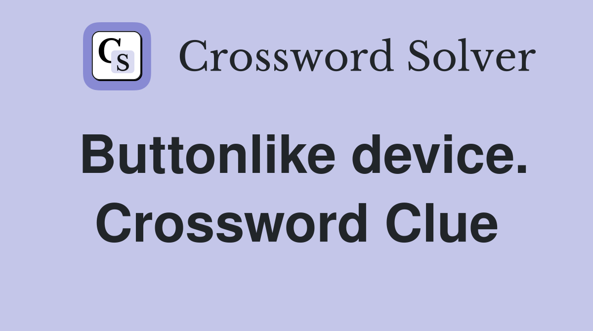 Buttonlike device. Crossword Clue