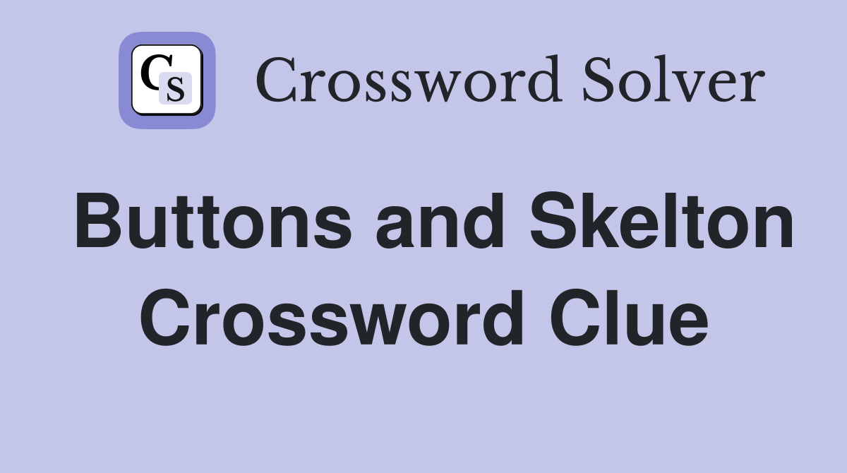 Buttons and Skelton Crossword Clue