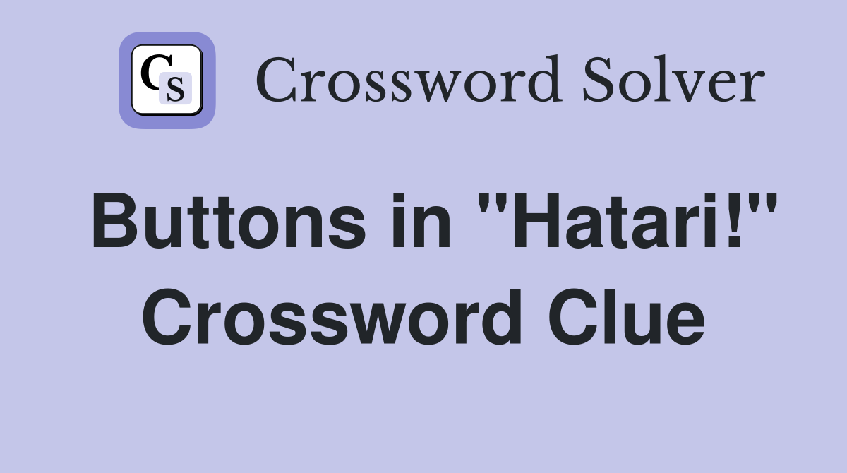 Buttons in "Hatari!" Crossword Clue