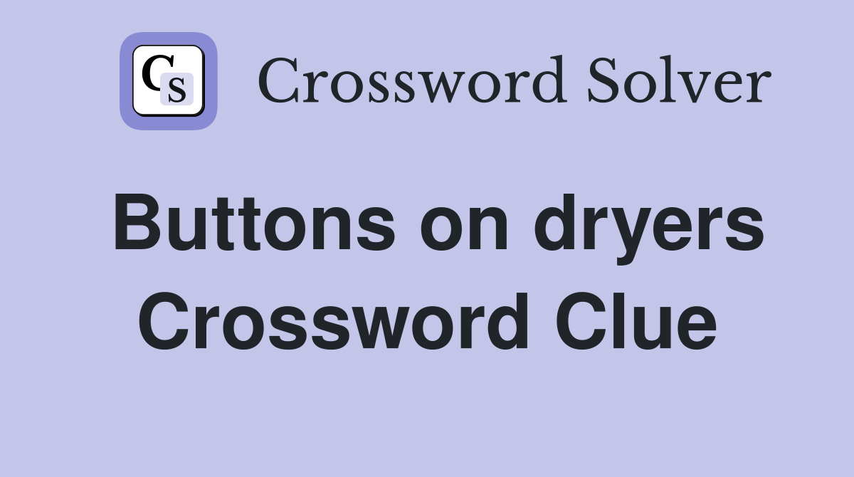 Buttons on dryers Crossword Clue