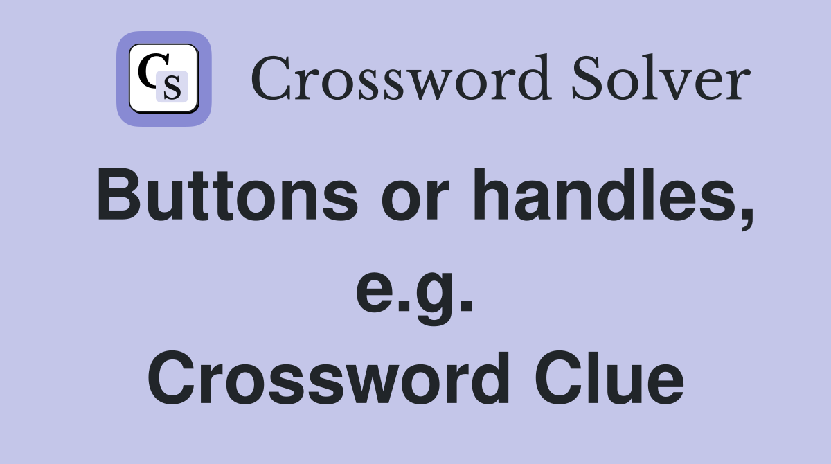 Buttons or handles, e.g. Crossword Clue
