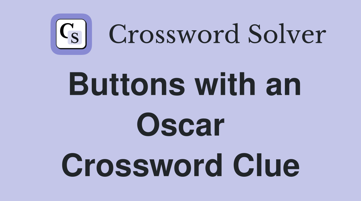 Buttons with an Oscar Crossword Clue
