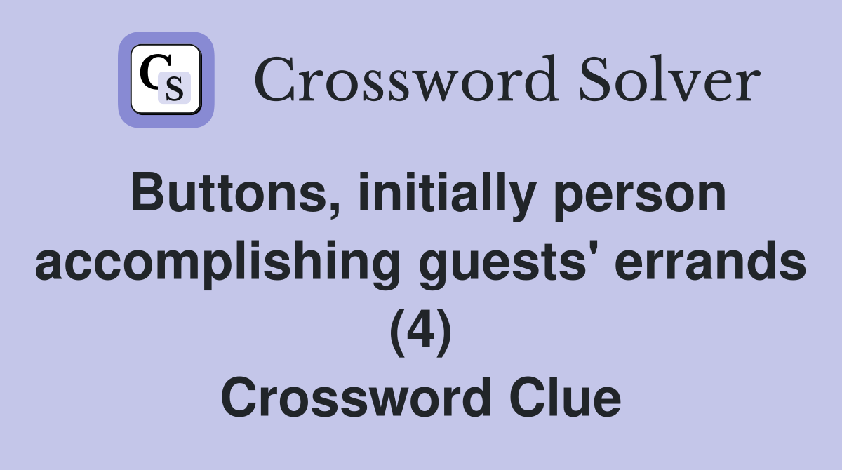 Buttons, initially person accomplishing guests' errands (4) Crossword Clue