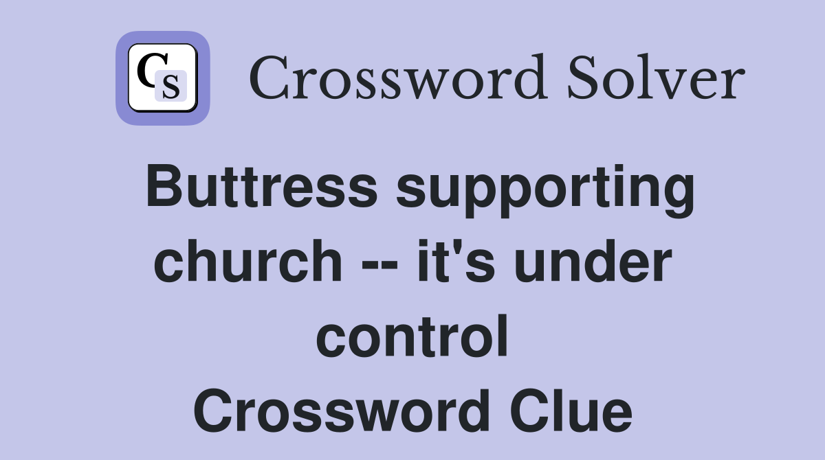 Buttress supporting church -- it's under control Crossword Clue