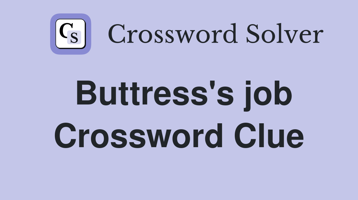 Buttress's job Crossword Clue