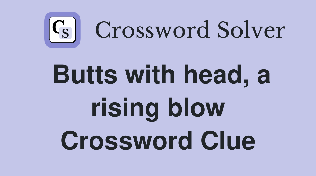 Butts with head, a rising blow Crossword Clue