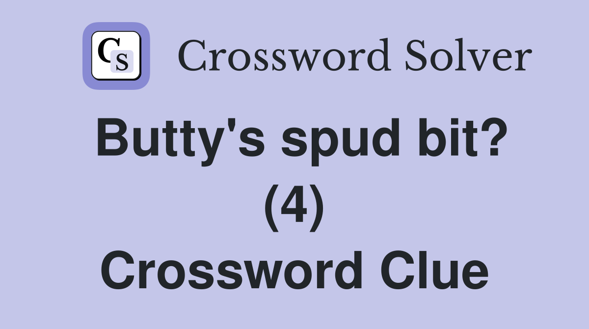Butty's spud bit? (4) Crossword Clue