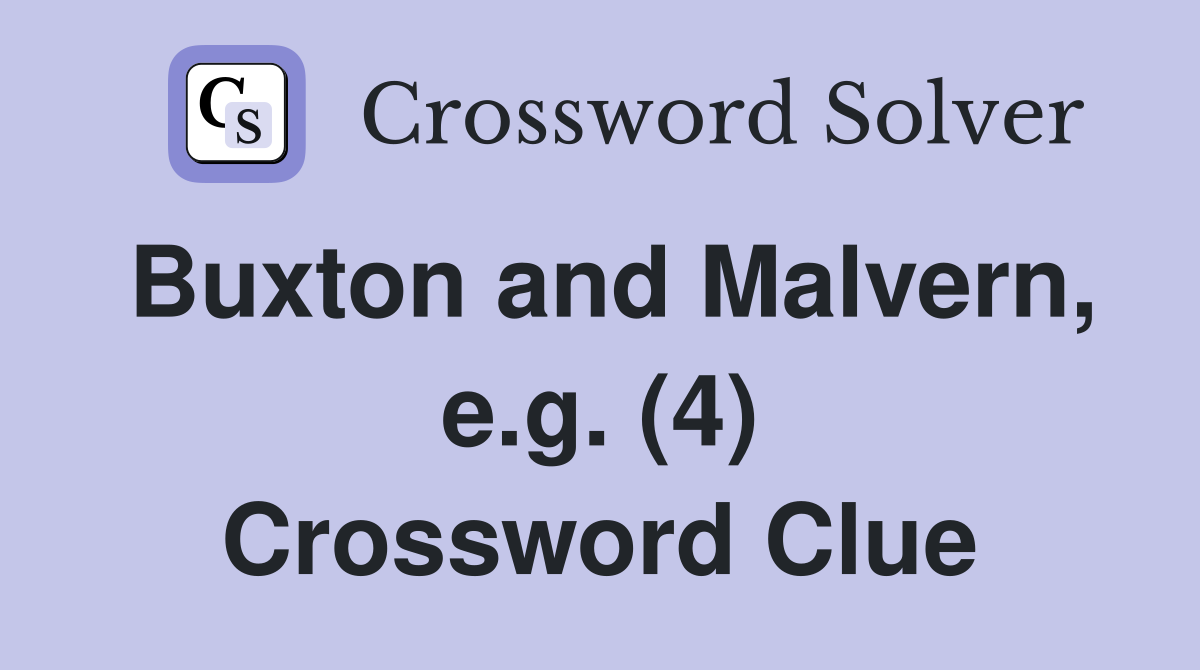 Buxton and Malvern, e.g. (4) Crossword Clue