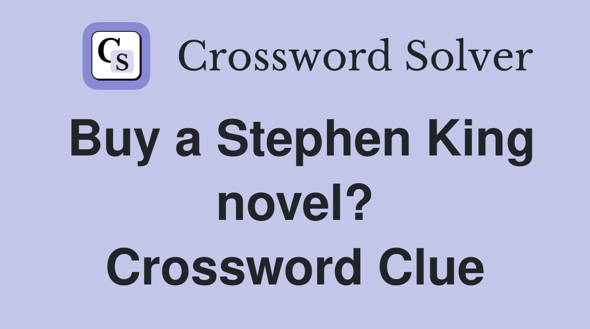 Buy a Stephen King novel? Crossword Clue