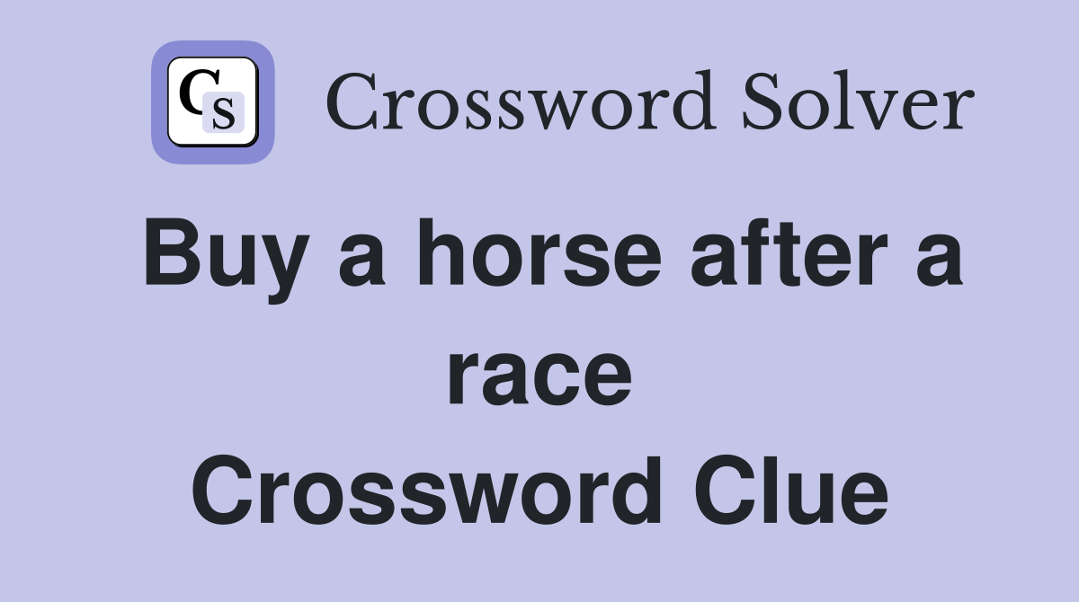 Buy a horse after a race Crossword Clue
