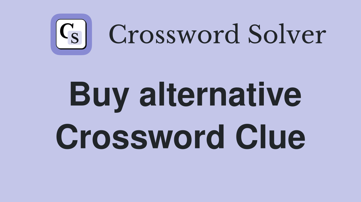 Buy alternative Crossword Clue