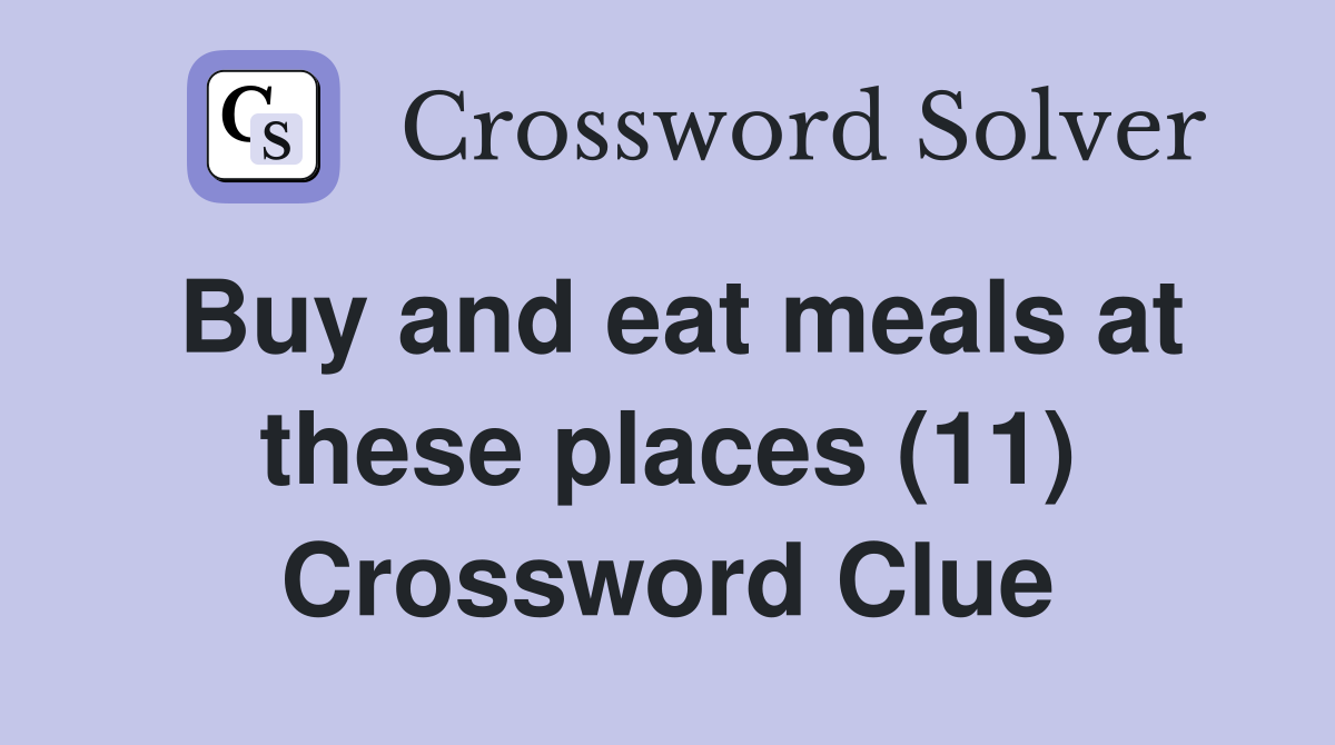 Buy and eat meals at these places (11) Crossword Clue