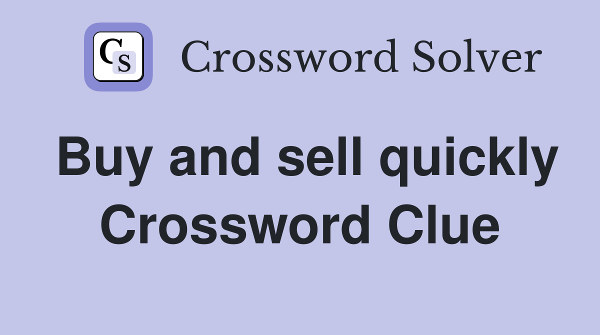 Buy and sell quickly Crossword Clue