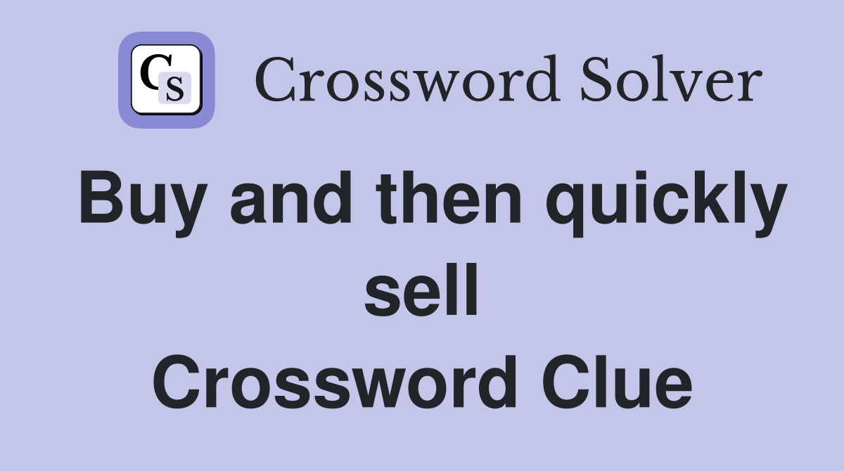 Buy and then quickly sell Crossword Clue