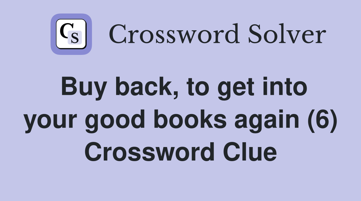Buy back, to get into your good books again (6) Crossword Clue