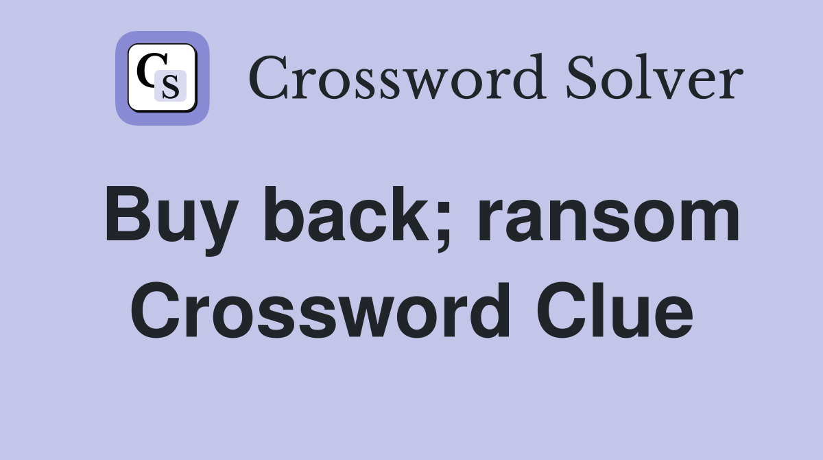 Buy back; ransom Crossword Clue