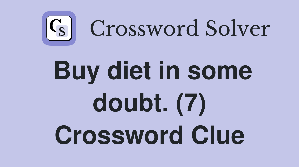 Buy diet in some doubt. (7) Crossword Clue