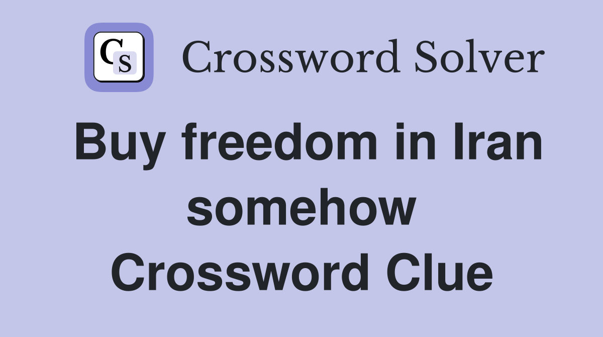 Buy freedom in Iran somehow Crossword Clue