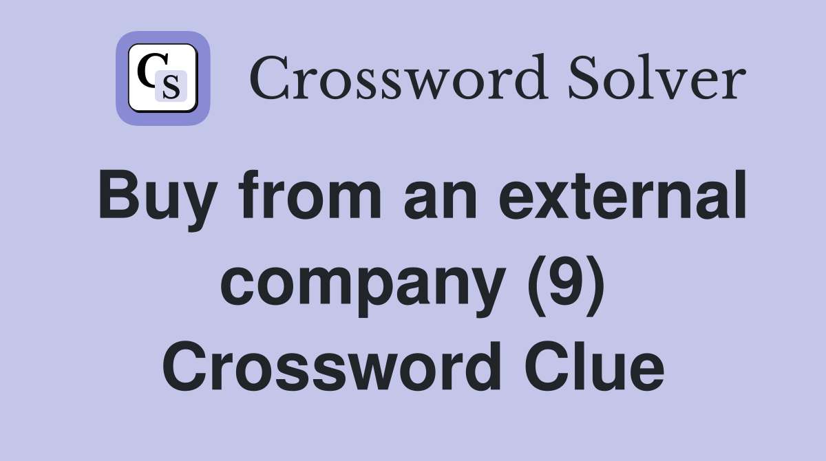 Buy from an external company (9) Crossword Clue