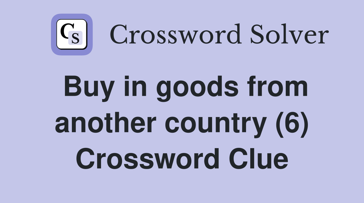 Buy in goods from another country (6) Crossword Clue