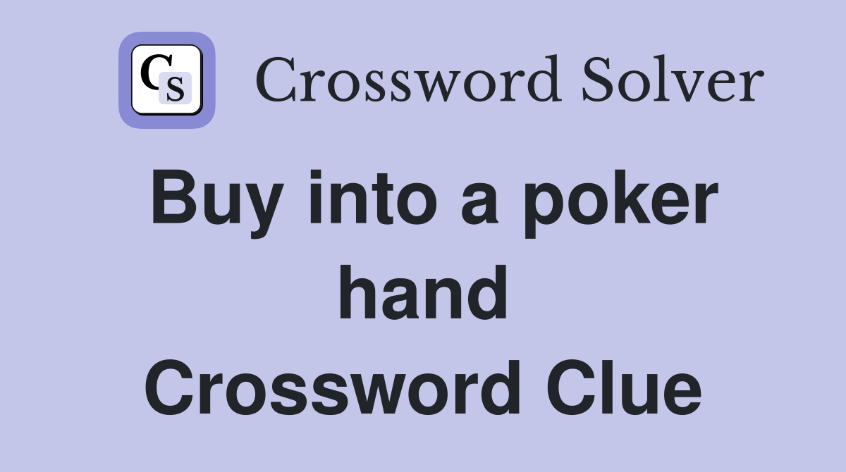 Buy into a poker hand Crossword Clue