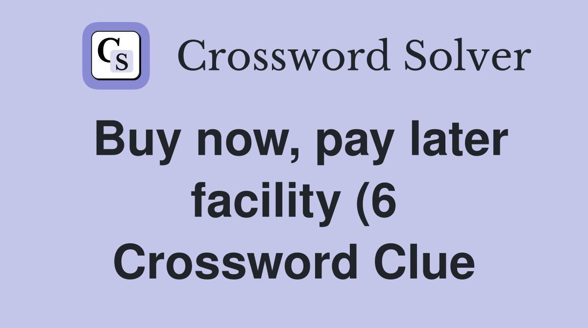 Buy now pay later facility (6) Crossword Clue Answers Crossword Solver Buy now pay later facility (6) Crossword Clue Answers Crossword Solver