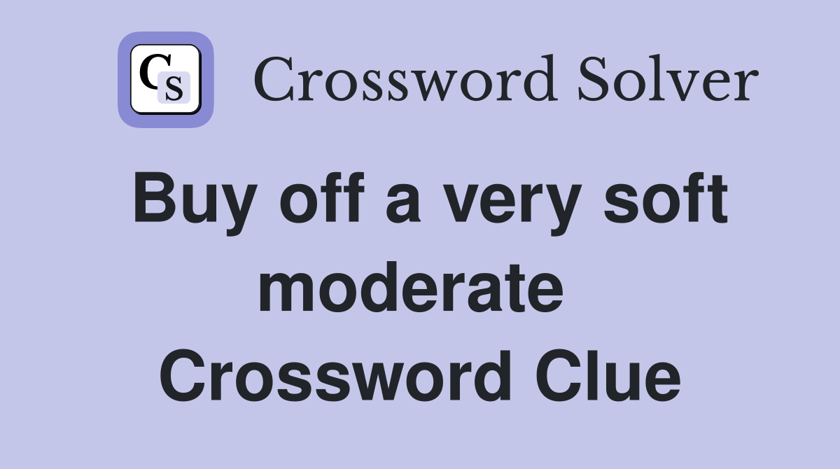 Buy off a very soft moderate  Crossword Clue