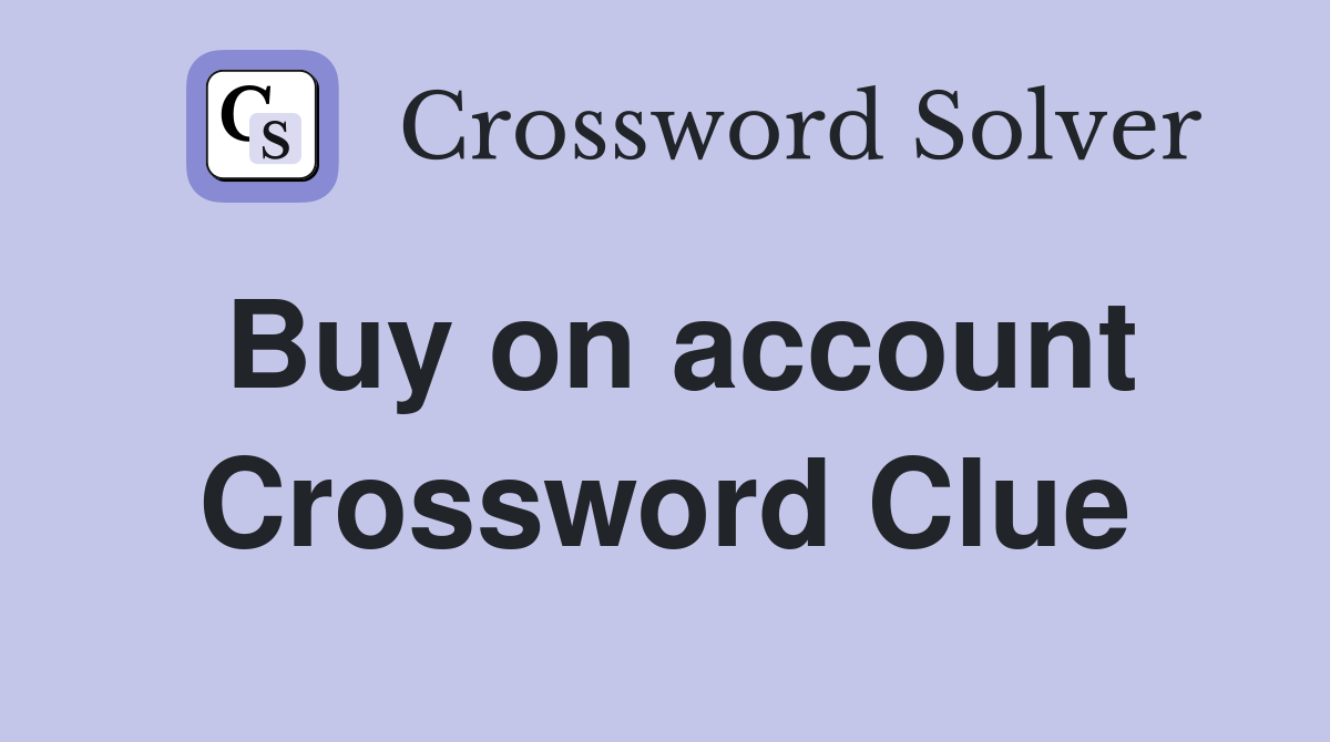 Buy on account Crossword Clue