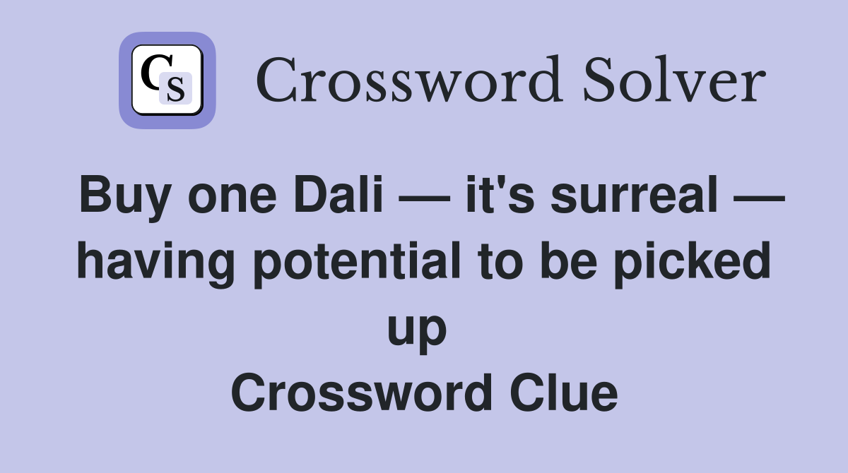 Buy one Dali — it's surreal — having potential to be picked up  Crossword Clue