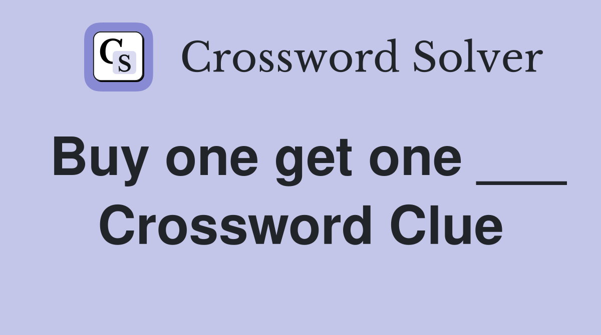 Buy one get one ___ Crossword Clue