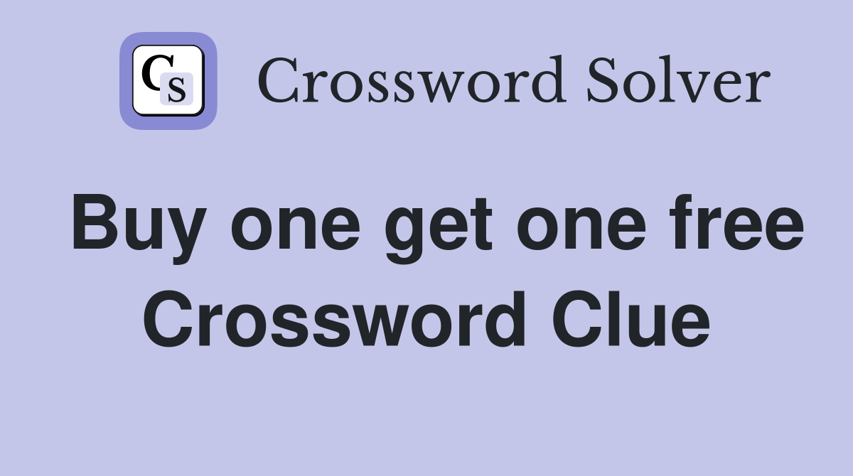 Buy one get one free Crossword Clue