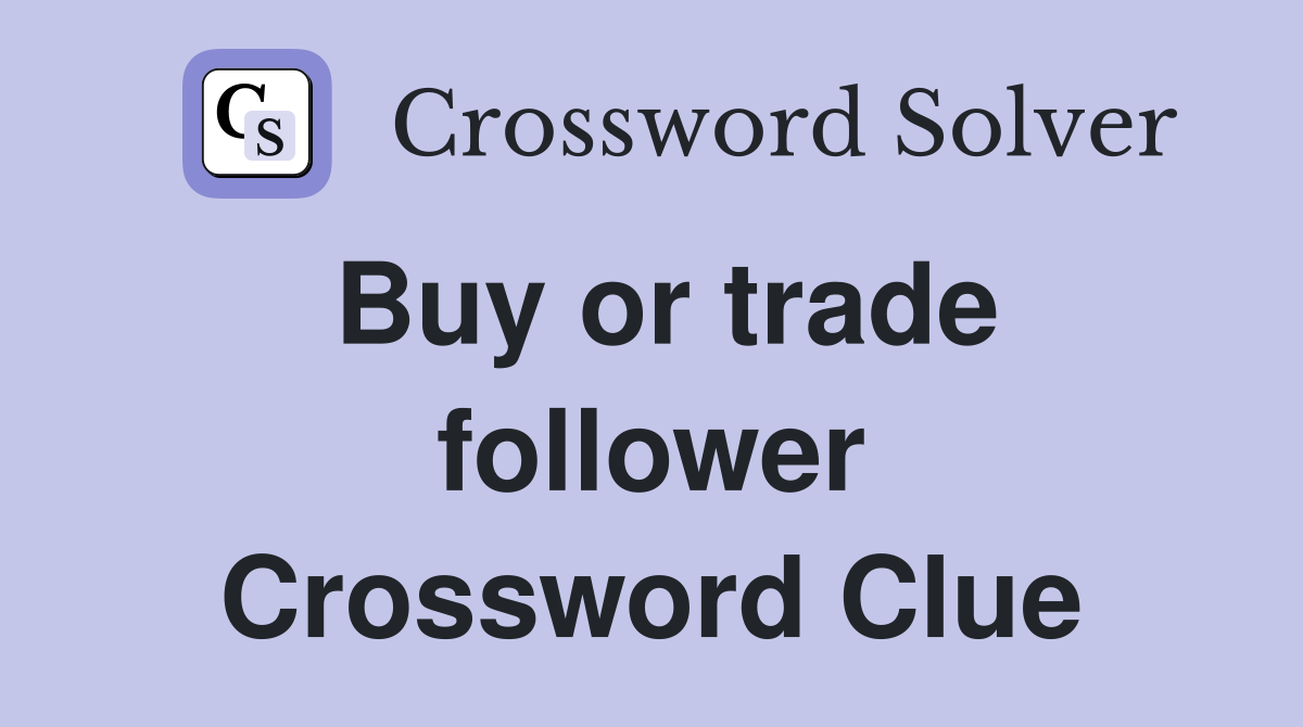 Buy or trade follower Crossword Clue