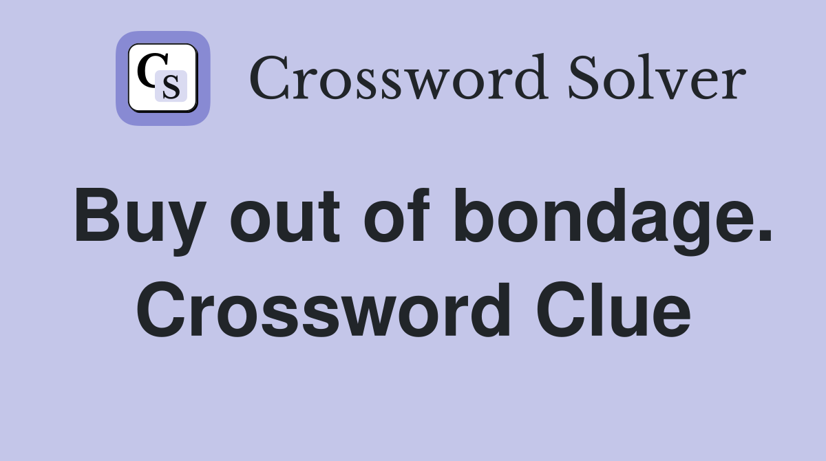 Buy out of bondage. Crossword Clue