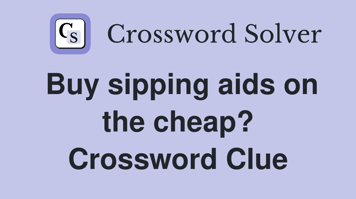 Buy sipping aids on the cheap? Crossword Clue