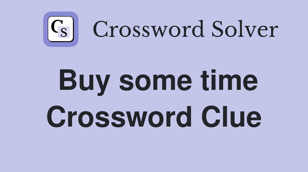 Buy some time Crossword Clue