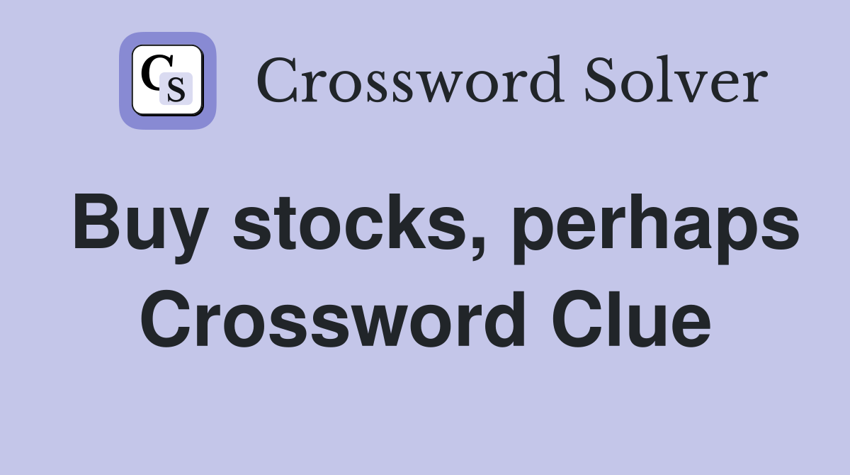 Buy stocks, perhaps Crossword Clue