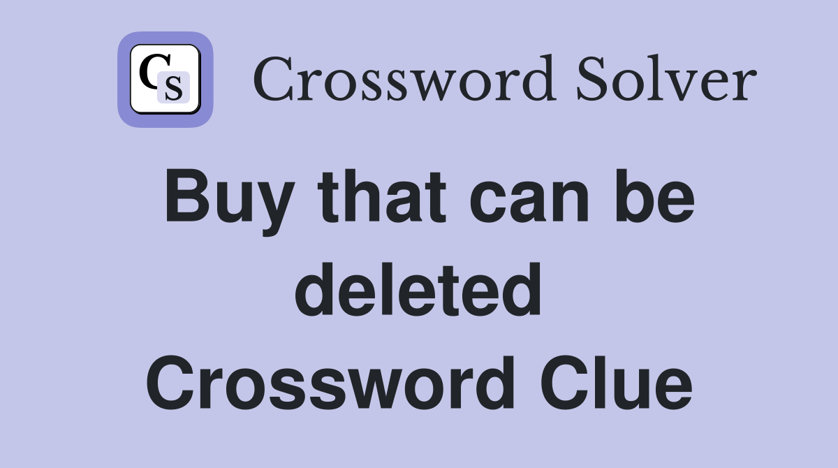 Buy that can be deleted Crossword Clue