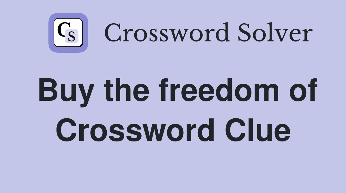 Buy the freedom of Crossword Clue