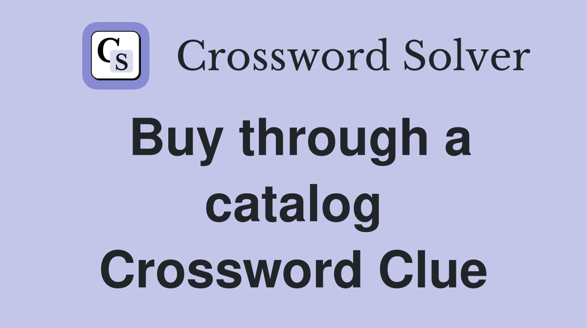 Buy through a catalog Crossword Clue