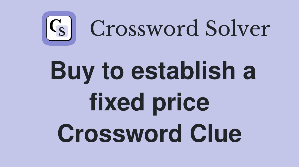 Buy to establish a fixed price Crossword Clue