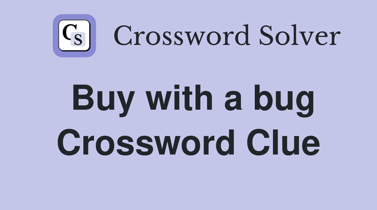 Buy with a bug Crossword Clue