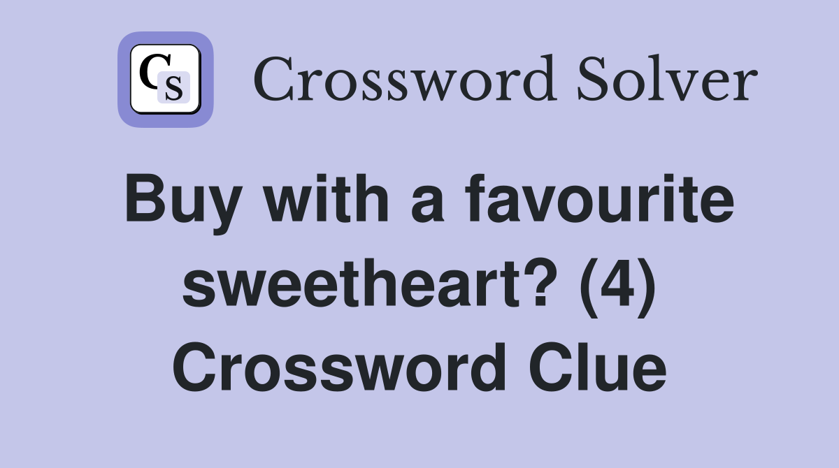 Buy with a favourite sweetheart? (4) Crossword Clue