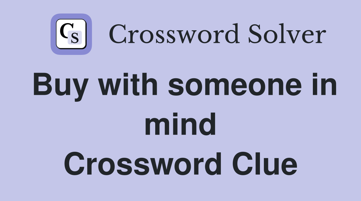 Buy with someone in mind Crossword Clue