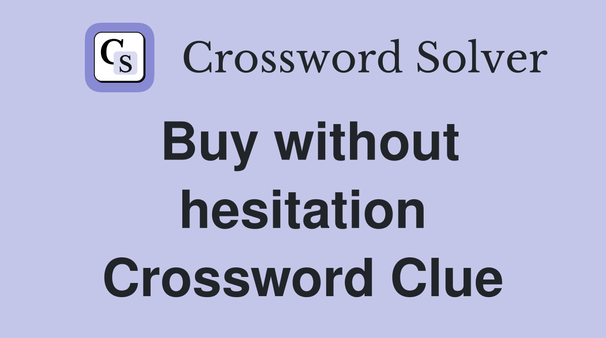 Buy without hesitation Crossword Clue