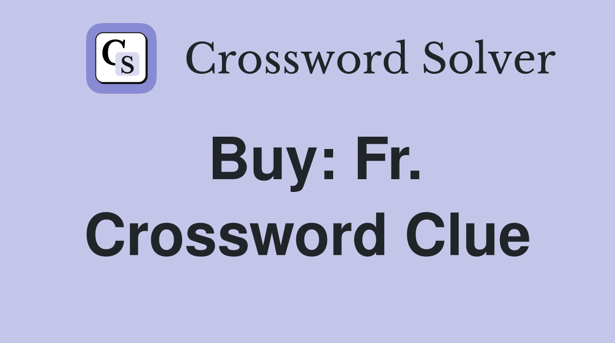 Buy: Fr. Crossword Clue