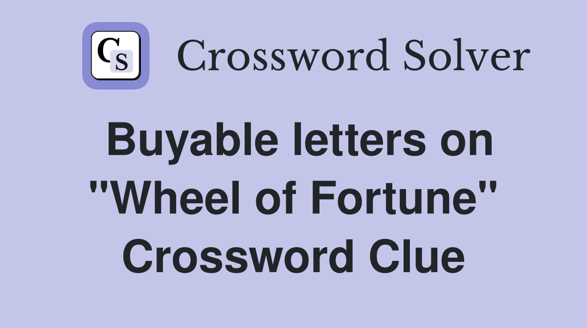 Buyable letters on "Wheel of Fortune" Crossword Clue
